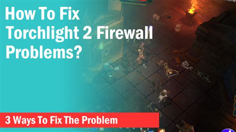 torchlight 2 firewall problems detected 2023|(2022) Torchlight 2 FIX (Connection Failed / Firewall Issue).